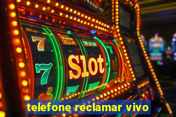 telefone reclamar vivo